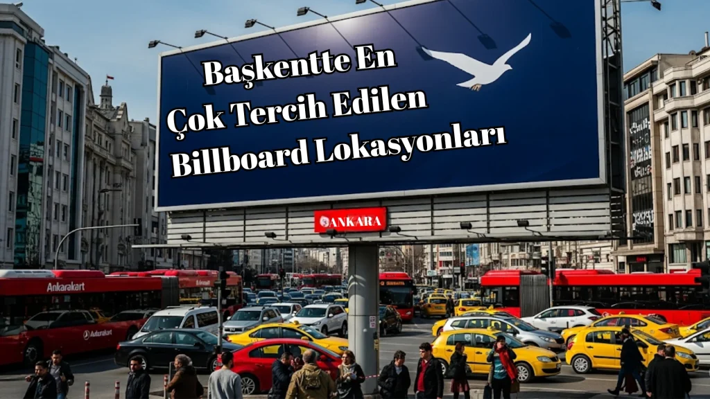 Ankara Billboard Reklamları: Şehrin Her Yerinde Görünür Olun